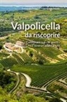 Fernando Broggio, Giampaolo Merlin - Valpolicella da riscoprire. Camminare a occhi aperti. 12 itinerari adatti a tutti