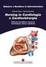 Patrizia Borinato, Gabriele Carlin - Nursing in cardiologia e cardiochirurgia. Evidenze scientifiche, approccio metodologico clinico e applicato