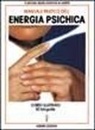 Josephine M. Harper, Michael R. Miller - Manuale pratico dell'energia psichica