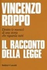 Vincenzo Roppo - Il racconto della legge. Diritto (e rovesci) di una storia che riguarda tutti