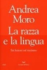 Andrea Moro - La razza e la lingua. Sei lezioni sul razzismo