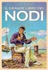 Clifford W. Ashley - Il grande libro dei nodi. Dai più comuni ai più complicati. La loro origine. Come si eseguono. A cosa servono