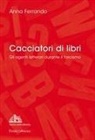 Anna Ferrando - Cacciatori di libri. Gli agenti letterari durante il fascismo
