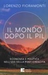 Lorenzo Fioramonti - Il mondo dopo il Pil. Economia e politica nell'era della post-crescita