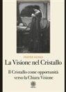 Frater Achad - La visione nel Cristallo. Il Cristallo come opportunità verso la Chiara Visione