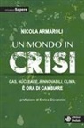 Nicola Armaroli - Un mondo in crisi. Gas, nucleare, rinnovabili, clima: è ora di cambiare. Otto anni di Sapere