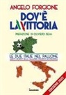 Angelo Forgione - Dov'è la vittoria. Le due Italie nel pallone. Aspetti sportivi della malaunità politico-economica