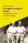 Attilio Bevilacqua - Il tragico enigma Russi. La deportazione a Versen e il misterioso epilogo