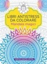 Mandala magici. Libri antistress da colorare