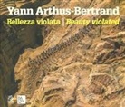 Yann Arthus-Bertrand - Bellezza violata-Beauty violated