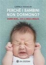 Carmela Travaglini - Perché i bambini non dormono? Dormi bene... vivi e cresci meglio