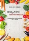 Maria Rita Insolera - Educazione alimentare. Guida pratica per un'alimentazione sana e naturale