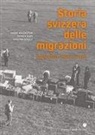 Andre Holenstein, Patrick Kury, Kristina Schulz - Storia svizzera delle migrazioni. Dagli albori ai giorni nostri
