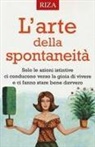 L' arte della spontaneità. Solo le azioni istintive ci conducono verso la gioia di vivere e ci fanno stare bene davvero