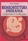 Marcus Schmieke - Bioarchitettura indiana. 155 passi per migliorare la casa, l'ufficio, l'azienda