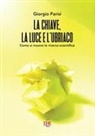 Giorgio Parisi - La chiave, la luce e l'ubriaco. Come si muove la ricerca scientifica