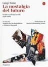 Luigi Nono, Angela Ida De Benedictis, Veniero Rizzardi - La nostalgia del futuro. Scritti scelti 1948-1989