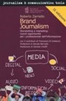 Roberto Zarriello - Brand journalism. Storytelling e marketing: nuove opportunità per i professionisti dell'informazione