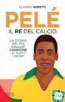 Claudio Moretti - Pelé. Il re del calcio