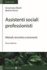 Beatrice Rovai, Anna M. Zilianti - Assistenti sociali professionisti. Metodologia del lavoro sociale