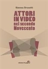 Simona Brunetti - Attori in video nel secondo Novecento