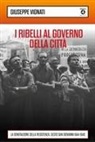 Giuseppe Vignati - I ribelli al governo della città. La generazione della Resistenza. Sesto San Giovanni 1944-1946