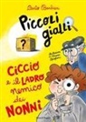 Carlo Barbieri, Chiara Baglioni - Ciccio e il ladro nemico dei nonni. Piccoli gialli