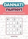 Dannati numeri. Quiz e rompicapo matematici