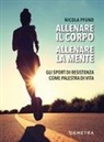 Nicola Pfund - Allenare il corpo, allenare la mente. Gli sport di resistenza come palestra di vita