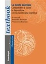 Francesco Mancini, Antonella Rainone - La mente depressa. Comprendere e curare la depressione con la psicoterapia cognitiva