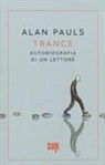 Alan Pauls - Trance. Autobiografia di un lettore