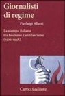 Pierluigi Allotti - Giornalisti di regime. La stampa italiana tra fascismo e antifascismo (1922-1948)