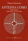 Tiziano Guerzoni - Antenna uomo. Rabdomanzia, radioestesia e geobiologia