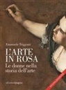 Emanuele Triggiani - L' arte in rosa. Le donne nella storia dell'arte