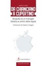 Marco Landi - Da Chianciano a Cupertino. Biografia di un manager italiano ai vertici della Apple