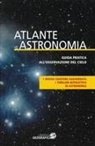 Atlante di astronomia. Guida pratica all'osservazione del cielo