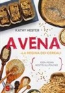 Kathy Hester, L. V. Nonna - Avena. La regina dei cereali. 100% vegan, ricette gluten free