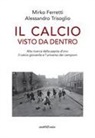 Mirko Ferretti, Alessandro Trisoglio - Il calcio visto da dentro. Alla ricerca della pepita d'oro: il calcio giovanile e l'universo dei campioni