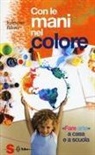 Valentina Biletta - Con le mani nel colore. «Fare arte» a casa e a scuola