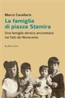 Marco Cavallarin - La famiglia di piazza Stamira. Una famiglia ebraica anconetana nei fatti del Novecento
