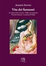 Alberto Savinio - Vita dei fantasmi: Les chants de la mi-mort-Delle cose notturne-Vita dei fantasmi-La morte di Niobe