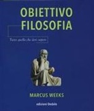 Marcus Weeks - Obiettivo filosofia. Tutto quello che devi sapere