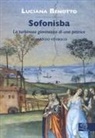 Luciana Benotto - Sofonisba. La turbinosa giovinezza di una pittrice