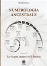 Vigilio Maule - Numerologia ancestrale. La via per conoscere il futuro