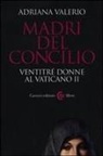 Adriana Valerio - Madri del Concilio. Ventitré donne al Vaticano II