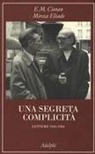 Emil M. Cioran, Mircea Eliade, Massimo Carloni, Horia Corneliu Cicortas - Una segreta complicità. Lettere 1933-1983