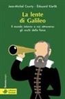 Jean-Michel Courty, Edouard Kierlik - La lente di Galileo. Il mondo intorno a noi attraverso gli occhi della fisica