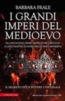 Barbara Frale - I grandi imperi del Medioevo. Da Costantino, primo imperatore cristiano, a Carlo Magno, il padre dell'Europa moderna