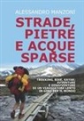 Alessandro Manzoni - Strade, pietre e acque sparse. Trekking, bike, kayak: avventure di un viaggiatore lento in giro per il mondo