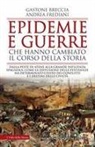 Gastone Breccia, Andrea Frediani - Epidemie e guerre che hanno cambiato il corso della storia. Dalla peste di Atene alla grande influenza spagnola: come la diffusione delle pestilenze ha determinato l'esito dei conflitti e i destini delle civiltà